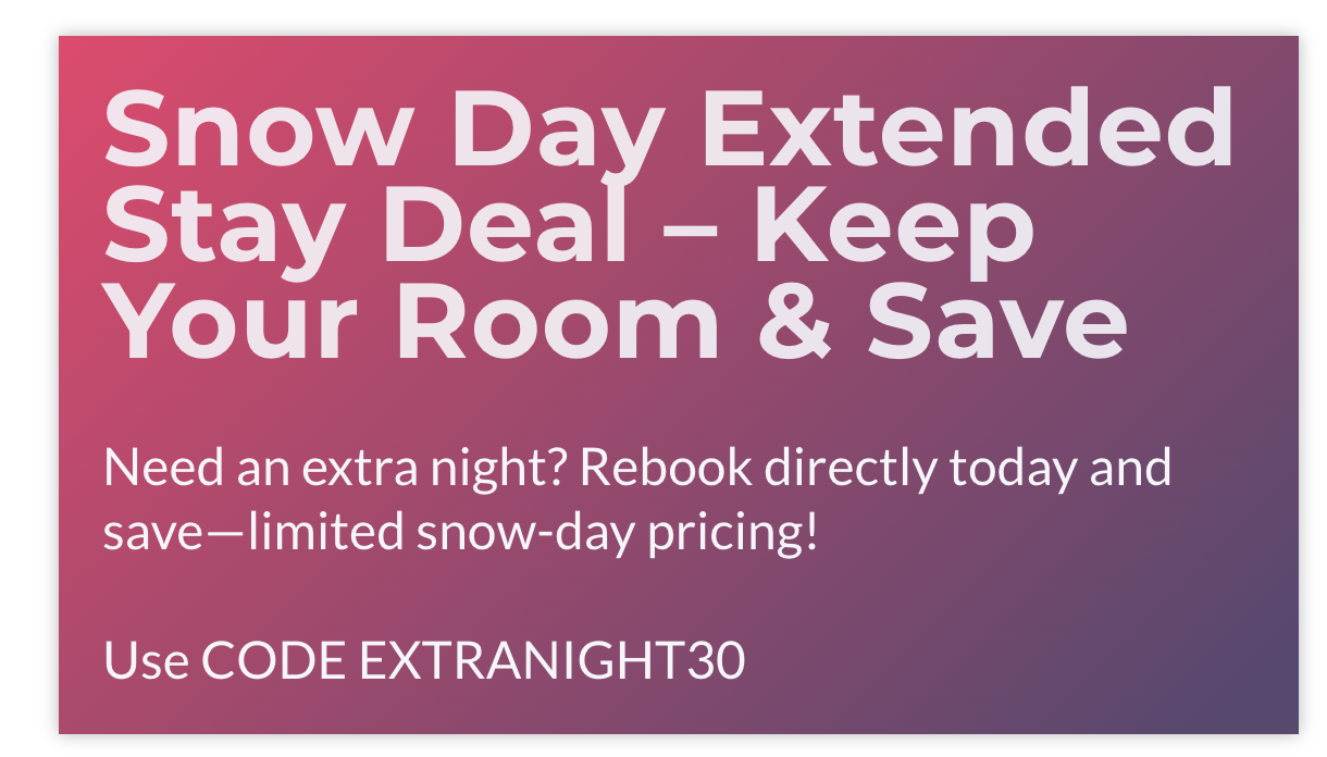 Snow Day Extended Stay Deal – Keep Your Room & Save